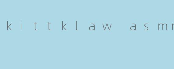 kittklaw asmr